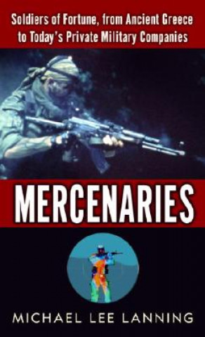 Buch Mercenaries: Soldiers of Fortune, from Ancient Greece to Today's Private Military Companies Michael Lee Lanning