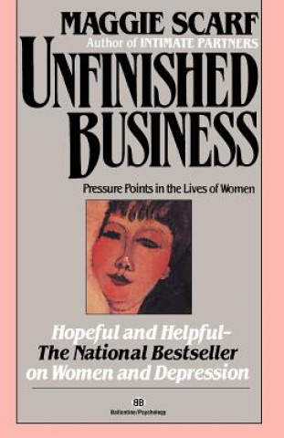Carte Unfinished Business: Pressure Points in the Lives of Women Maggie Scarf