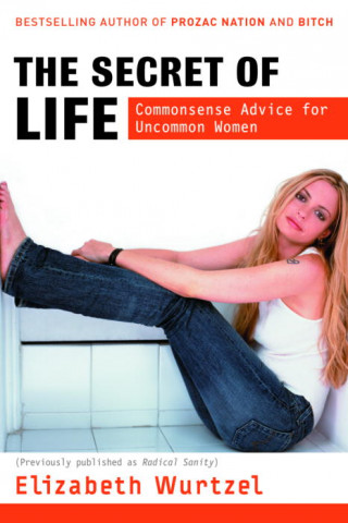 Книга The Secret of Life: Commonsense Advice for the Uncommon Woman Elizabeth Wurtzel