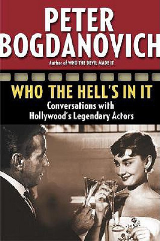 Carte Who the Hell's in It: Conversations with Hollywood's Legendary Actors Peter Bogdanovich