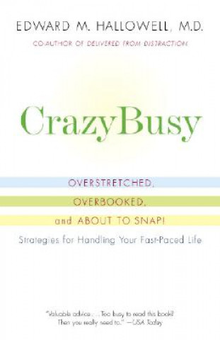 Carte Crazybusy: Overstretched, Overbooked, and about to Snap! Strategies for Handling Your Fast-Paced Life Edward M. Hallowell