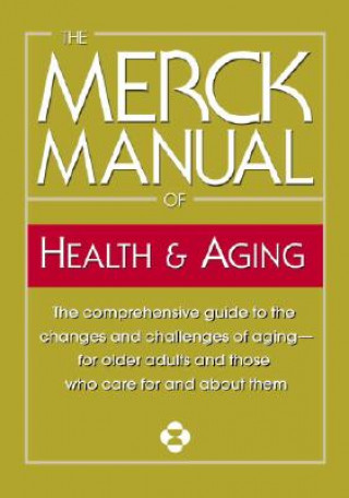 Kniha The Merck Manual of Health & Aging: The Comprehensive Guide to the Changes and Challenges of Aging-For Older Adults and Those Who Care for and about T Mark H. Beers