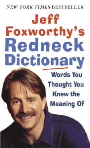 Kniha Jeff Foxworthy's Redneck Dictionary: Words You Thought You Knew the Meaning of Jeff Foxworthy