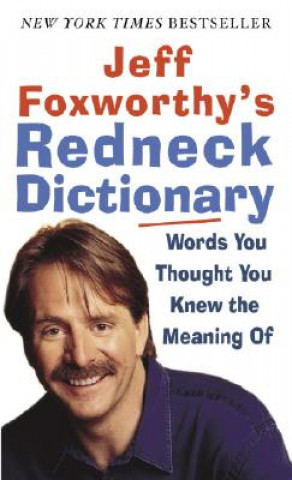 Könyv Jeff Foxworthy's Redneck Dictionary: Words You Thought You Knew the Meaning of Jeff Foxworthy