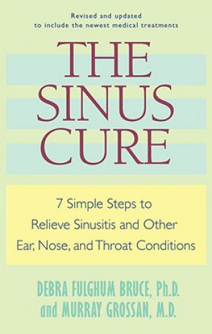 Livre The Sinus Cure: 7 Simple Steps to Relieve Sinusitis and Other Ear, Nose, and Throat Conditions Debra Fulghum Bruce