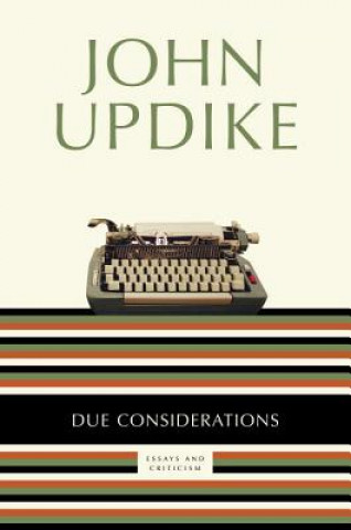 Kniha Due Considerations: Essays and Criticism John Updike