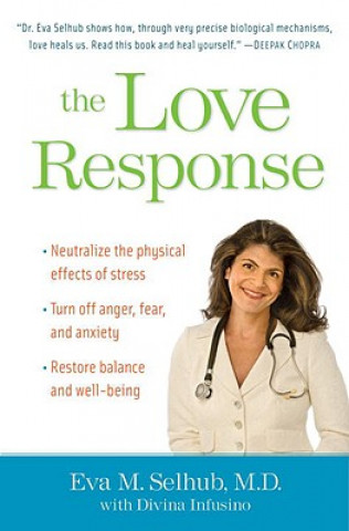 Kniha The Love Response: Your Prescription to Turn Off Fear, Anger, and Anxiety to Achieve Vibrant Health and Transform Your Life Eva M. Selhub