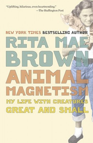 Carte Animal Magnetism: My Life with Creatures Great and Small Rita Mae Brown