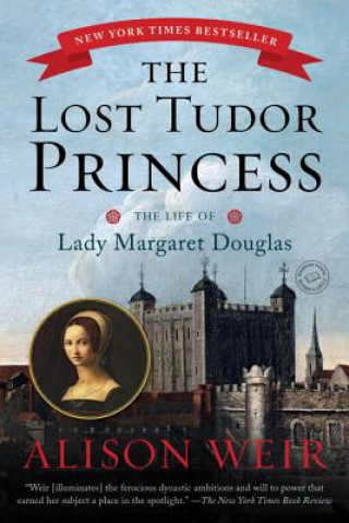 Książka The Lost Tudor Princess: The Life of Lady Margaret Douglas Alison Weir
