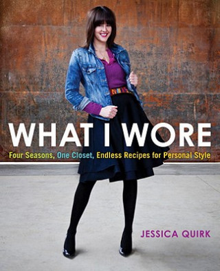 Könyv What I Wore: Four Seasons, One Closet, Endless Recipes for Personal Style Jessica Quirk