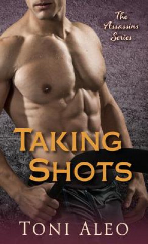 Kniha Taking Shots: The Assassins Series Toni Aleo