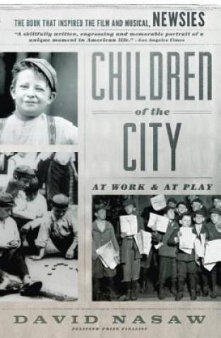 Kniha Children of the City: At Work and at Play David Nasaw