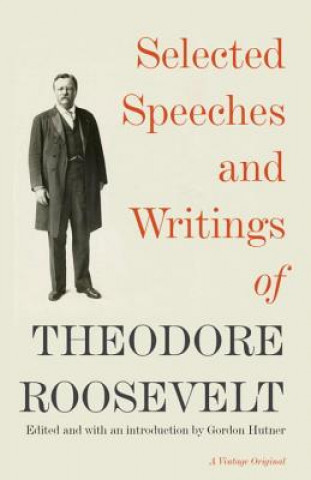 Kniha Selected Speeches and Writings of Theodore Roosevelt Theodore Roosevelt