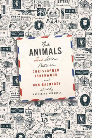 Carte The Animals: Love Letters Between Christopher Isherwood and Don Bachardy Christopher Isherwood