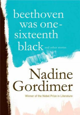 Carte Beethoven Was One-Sixteenth Black: And Other Stories Nadine Gordimer