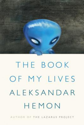 Kniha The Book of My Lives Aleksandar Hemon