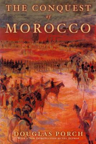 Kniha The Conquest of Morocco Douglas Porch