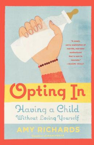 Buch Opting in: Having a Child Without Losing Yourself Amy Richards