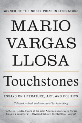 Carte Touchstones: Essays on Literature, Art, and Politics Mario Vargas Llosa