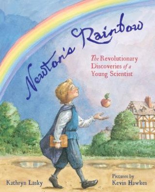 Könyv Newton's Rainbow: The Revolutionary Discoveries of a Young Scientist Kathryn Lasky