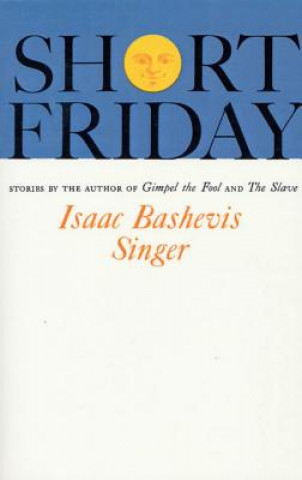 Kniha Short Friday Isaac Bashevis Singer