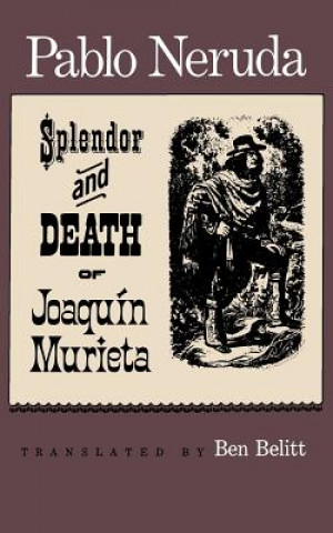 Kniha The Splendor and Death of Joaquin Murieta Pablo Neruda