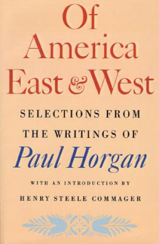 Carte Of America East & West: Selections from the Writings of Paul Horgan Paul Horgan