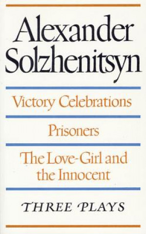 Книга Three Plays: Victory Celebrations, Prisoners, The Love-Girl and the Innocent Aleksandr Isaevich Solzhenitsyn