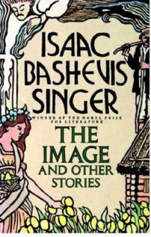 Könyv Image and Other Stories Isaac Bashevis Singer