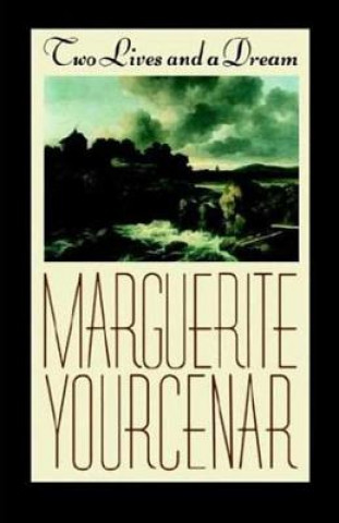 Carte Two Lives and a Dream Marguerite Yourcenar