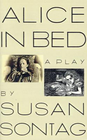 Kniha Alice in Bed: A Play in Eight Scenes Susan Sontag