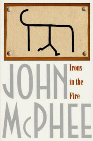 Carte Irons in the Fire John McPhee