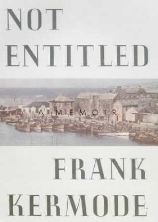 Kniha Not Entitled: A Memoir Frank Kermode