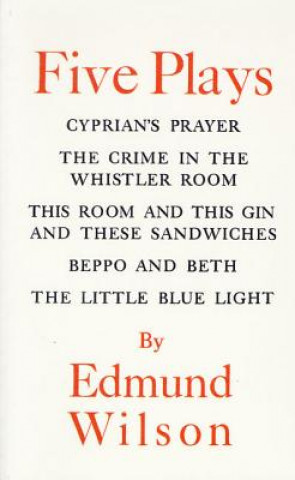 Könyv Five Plays: Cyprian's Prayer/The Crime in the Whistler Room/This Room and This Gin and These Sandwiches/Beppo and Beth/The Little Edmund Wilson