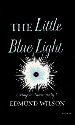 Książka The Little Blue Light: A Play in Three Acts Edmund Wilson