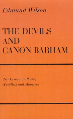 Kniha The Devils and Canon Barham: Ten Essays on Poets, Novelists and Monsters Edmund Wilson