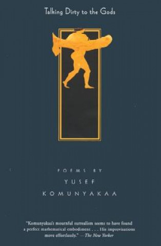 Könyv Talking Dirty to the Gods: Poems Yusef Komunyakaa