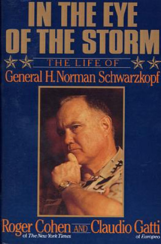 Kniha In the Eye of the Storm: The Life of General H. Norman Schwarzkopf Roger Cohen