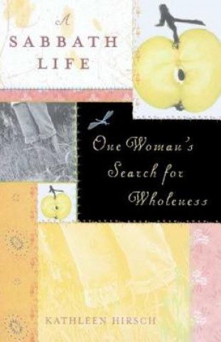 Książka A Sabbath Life: One Woman's Search for Wholeness Kathleen Hirsch