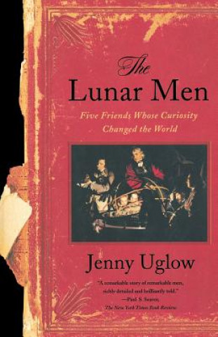 Książka The Lunar Men: Five Friends Whose Curiosity Changed the World Jenny Uglow