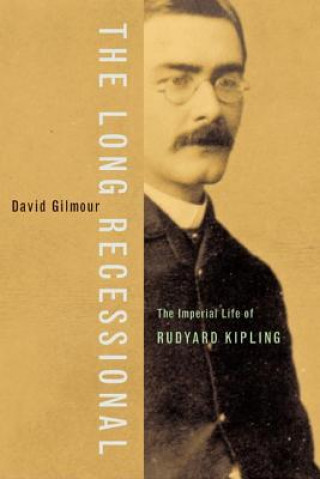Könyv The Long Recessional: The Imperial Life of Rudyard Kipling David Gilmour