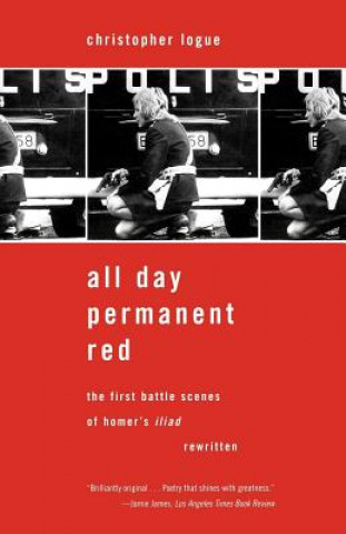 Carte All Day Permanent Red: The First Battle Scenes of Homer's Iliad Rewritten Christopher Logue