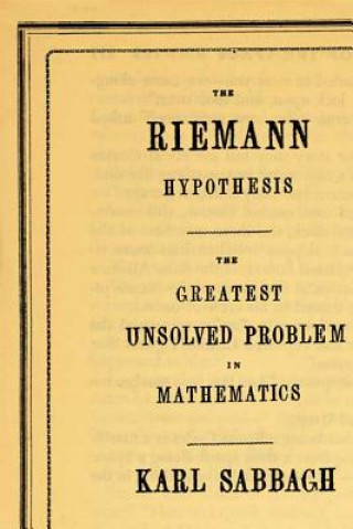 Carte The Riemann Hypothesis: The Greatest Unsolved Problem in Mathematics Karl Sabbagh