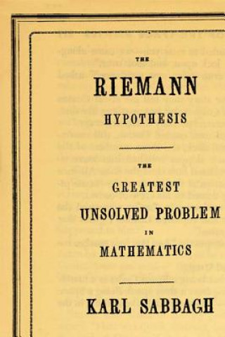 Kniha The Riemann Hypothesis: The Greatest Unsolved Problem in Mathematics Karl Sabbagh