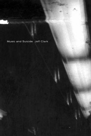 Carte Music and Suicide: Poems Jeff Clark