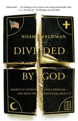 Kniha Divided by God: America's Church-State Problem--And What We Should Do about It Noah Feldman