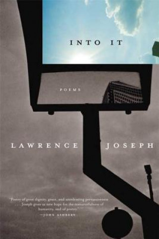 Kniha Into It: Poems Lawrence Joseph