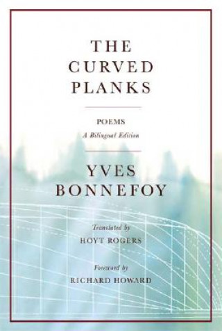 Книга The Curved Planks: Poems Yves Bonnefoy