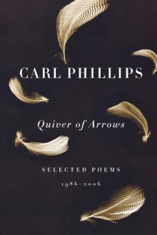 Kniha Quiver of Arrows: Selected Poems, 1986-2006 Carl Phillips