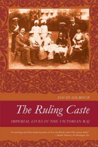 Książka The Ruling Caste: Imperial Lives in the Victorian Raj David Gilmour